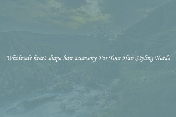 Wholesale heart shape hair accessory For Your Hair Styling Needs