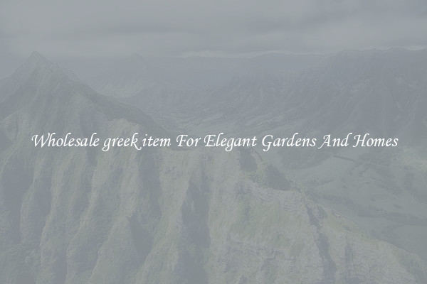Wholesale greek item For Elegant Gardens And Homes