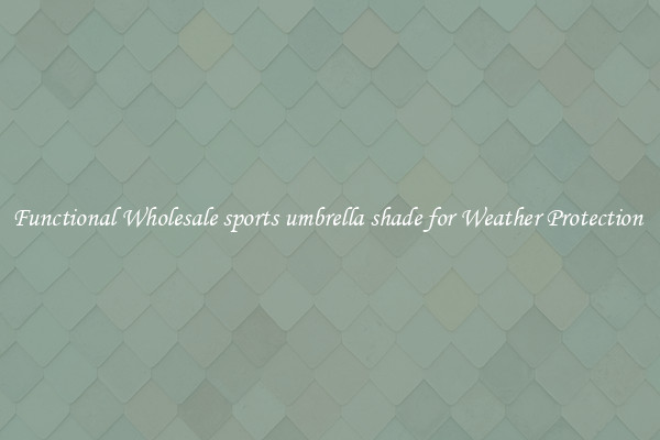 Functional Wholesale sports umbrella shade for Weather Protection 