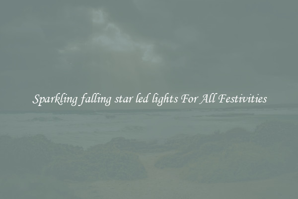 Sparkling falling star led lights For All Festivities