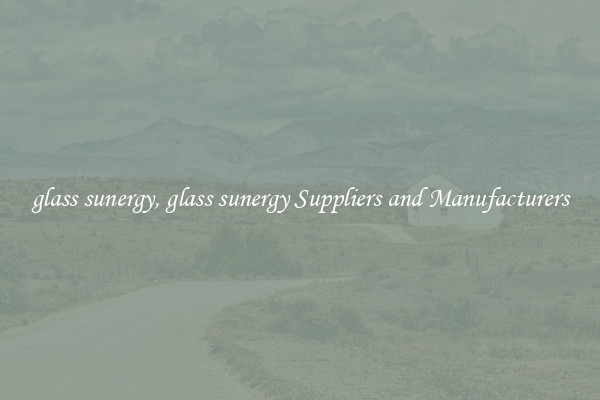 glass sunergy, glass sunergy Suppliers and Manufacturers