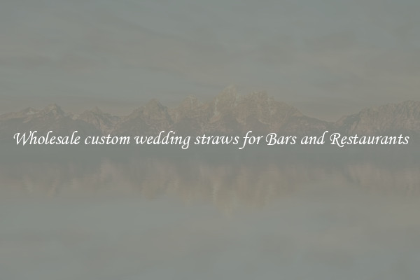 Wholesale custom wedding straws for Bars and Restaurants