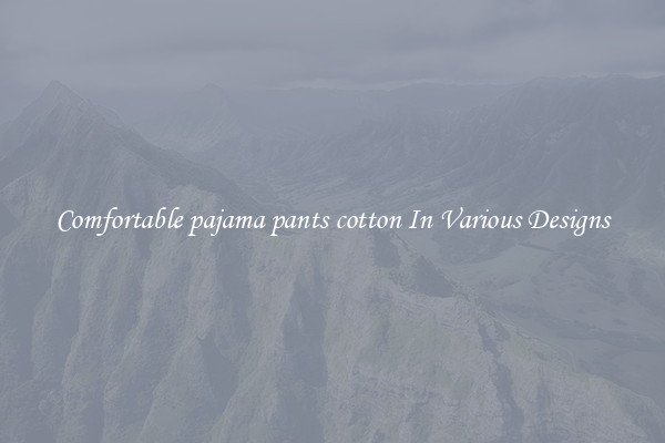 Comfortable pajama pants cotton In Various Designs