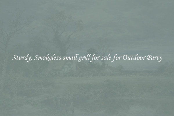 Sturdy, Smokeless small grill for sale for Outdoor Party