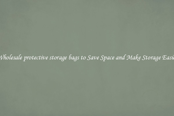 Wholesale protective storage bags to Save Space and Make Storage Easier