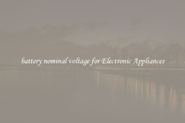 battery nominal voltage for Electronic Appliances