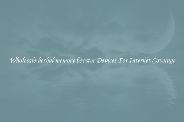 Wholesale herbal memory booster Devices For Internet Coverage