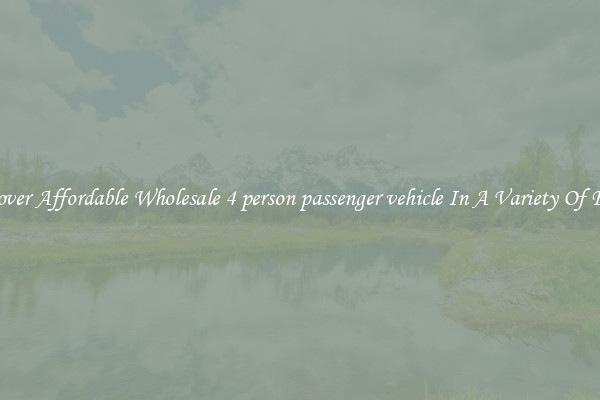 Discover Affordable Wholesale 4 person passenger vehicle In A Variety Of Forms