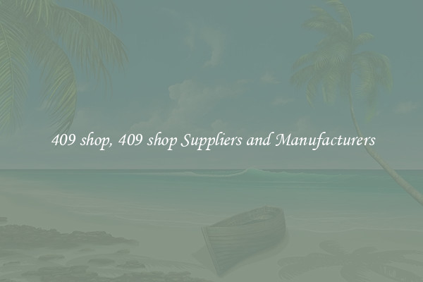 409 shop, 409 shop Suppliers and Manufacturers