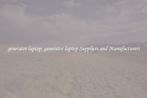 generator laptop, generator laptop Suppliers and Manufacturers