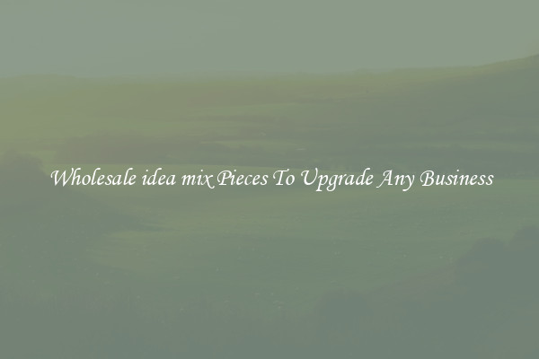 Wholesale idea mix Pieces To Upgrade Any Business