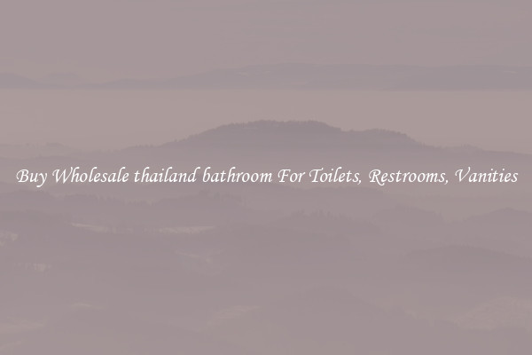 Buy Wholesale thailand bathroom For Toilets, Restrooms, Vanities
