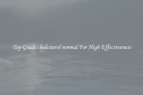 Top Grade cholesterol normal For High Effectiveness
