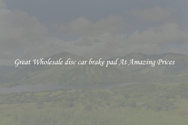 Great Wholesale disc car brake pad At Amazing Prices