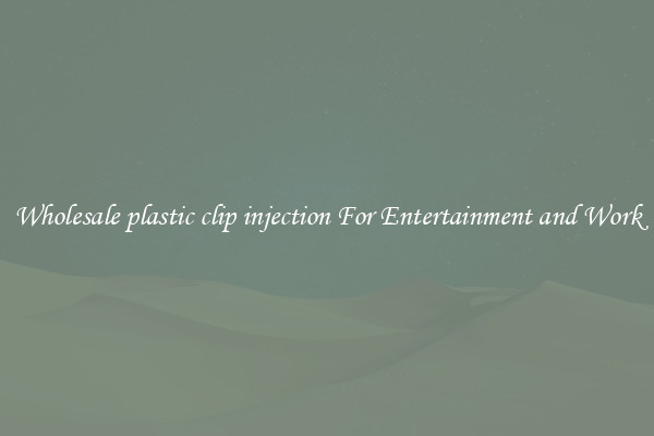 Wholesale plastic clip injection For Entertainment and Work