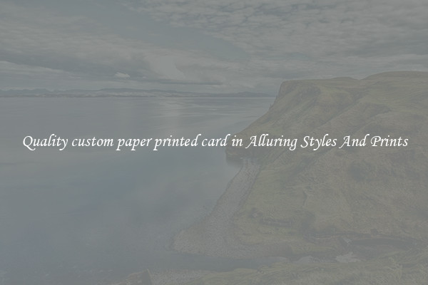 Quality custom paper printed card in Alluring Styles And Prints