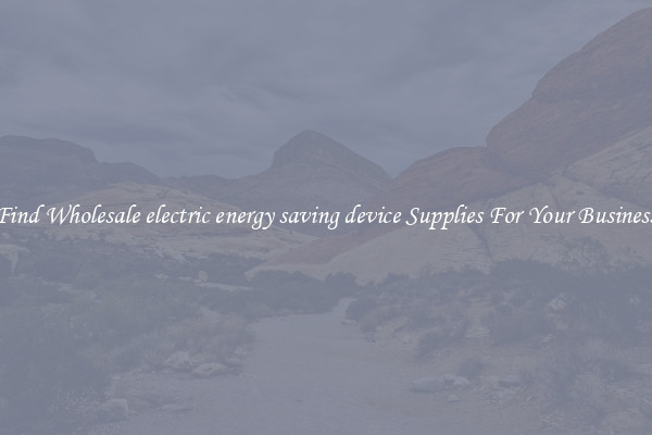 Find Wholesale electric energy saving device Supplies For Your Business