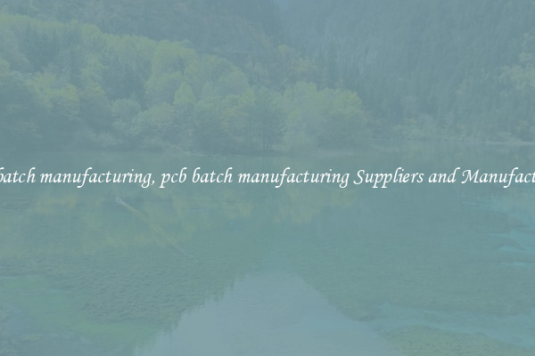 pcb batch manufacturing, pcb batch manufacturing Suppliers and Manufacturers