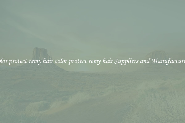 color protect remy hair color protect remy hair Suppliers and Manufacturers