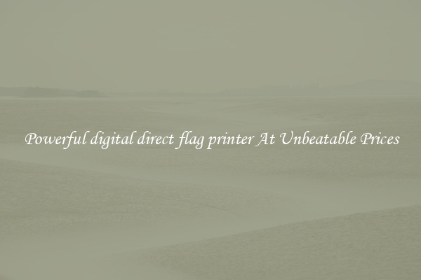 Powerful digital direct flag printer At Unbeatable Prices