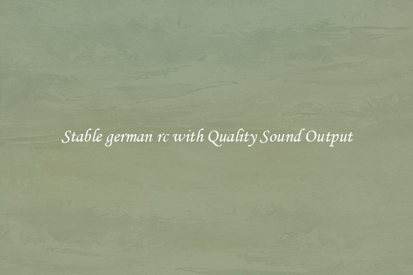 Stable german rc with Quality Sound Output