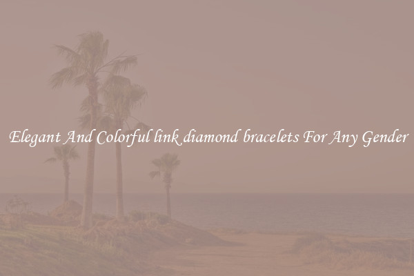 Elegant And Colorful link diamond bracelets For Any Gender