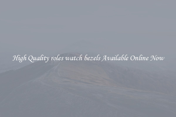 High Quality roles watch bezels Available Online Now