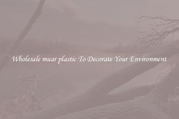 Wholesale muar plastic To Decorate Your Environment 
