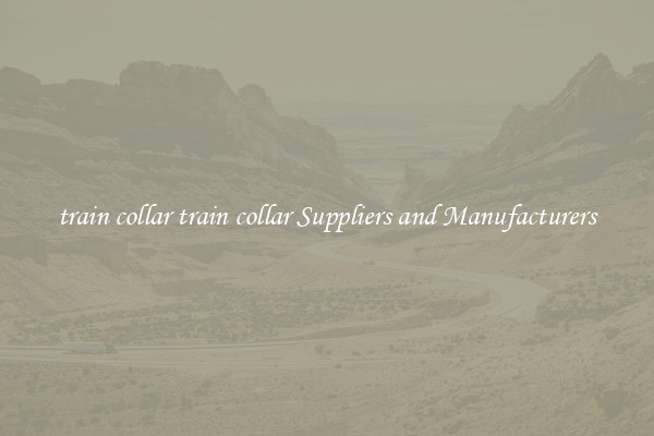 train collar train collar Suppliers and Manufacturers