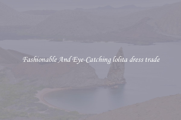 Fashionable And Eye-Catching lolita dress trade