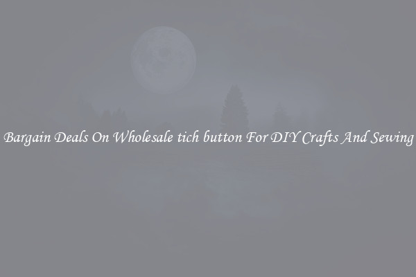 Bargain Deals On Wholesale tich button For DIY Crafts And Sewing