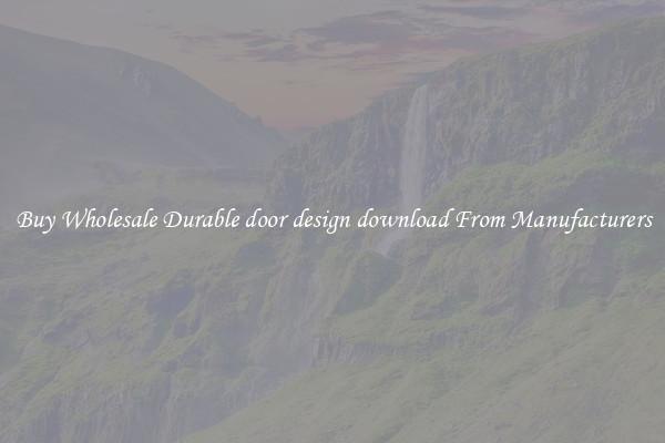 Buy Wholesale Durable door design download From Manufacturers