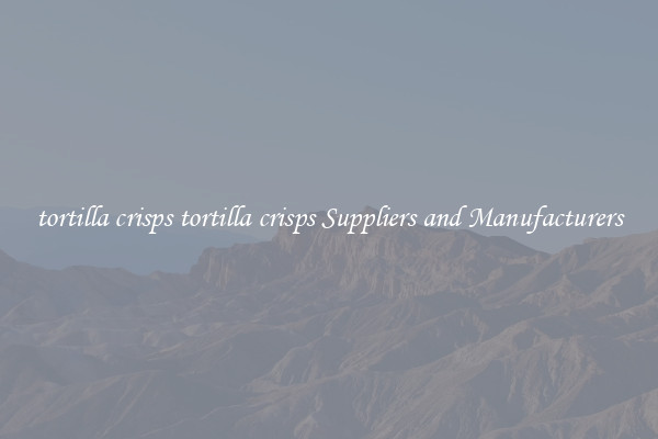 tortilla crisps tortilla crisps Suppliers and Manufacturers