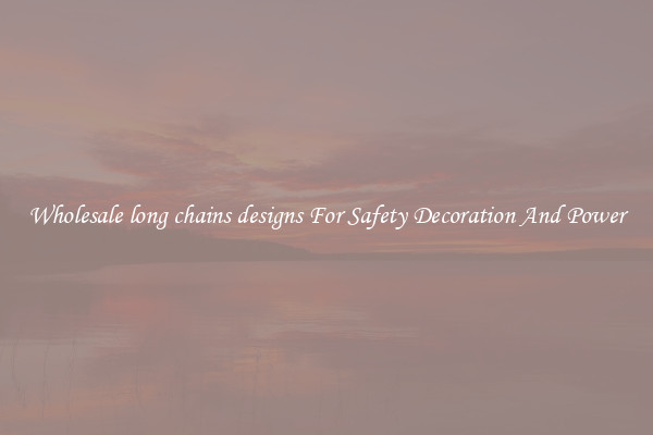 Wholesale long chains designs For Safety Decoration And Power