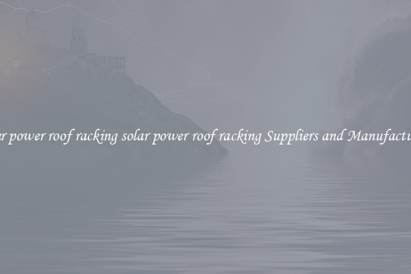 solar power roof racking solar power roof racking Suppliers and Manufacturers