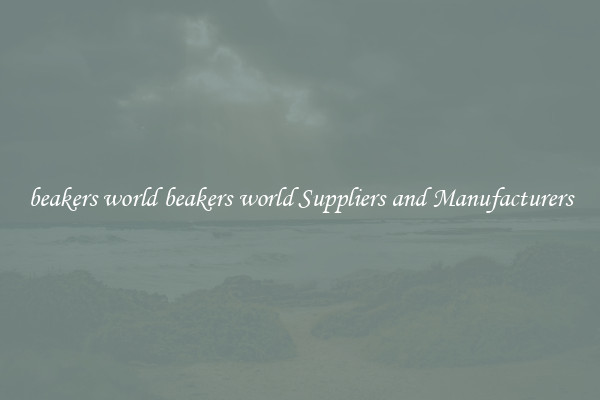 beakers world beakers world Suppliers and Manufacturers