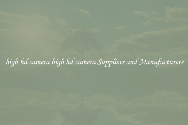high hd camera high hd camera Suppliers and Manufacturers