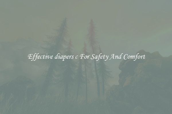 Effective diapers c For Safety And Comfort
