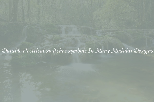Durable electrical switches symbols In Many Modular Designs