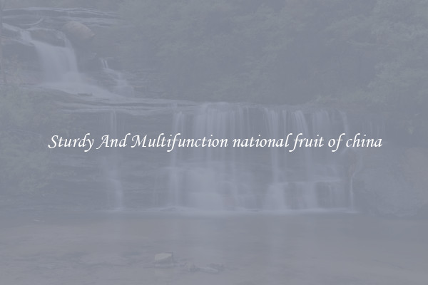Sturdy And Multifunction national fruit of china