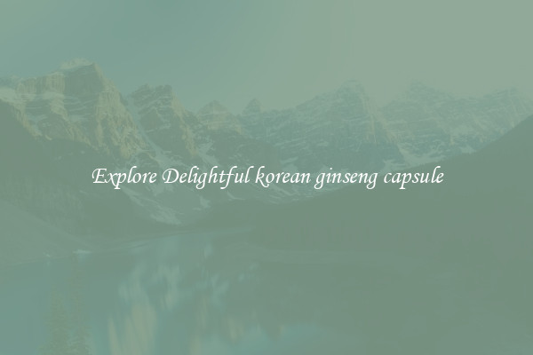 Explore Delightful korean ginseng capsule