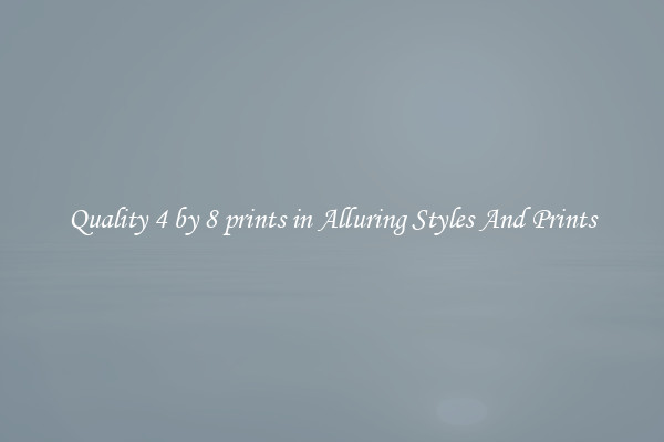 Quality 4 by 8 prints in Alluring Styles And Prints