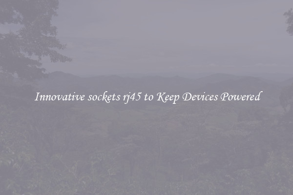 Innovative sockets rj45 to Keep Devices Powered