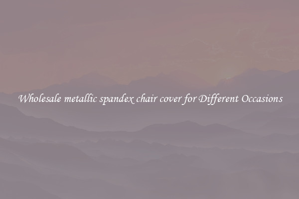 Wholesale metallic spandex chair cover for Different Occasions