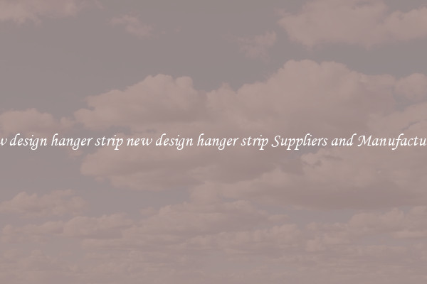 new design hanger strip new design hanger strip Suppliers and Manufacturers