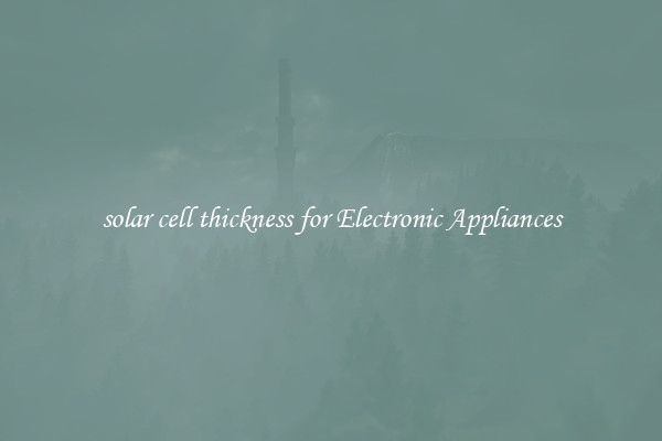 solar cell thickness for Electronic Appliances