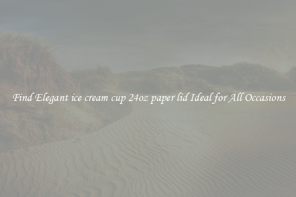 Find Elegant ice cream cup 24oz paper lid Ideal for All Occasions